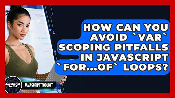 How Can You Avoid `var` Scoping Pitfalls In JavaScript `for...of` Loops? - JavaScript Toolkit