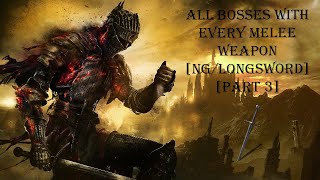 DS3 All Bosses With Every Melee Weapon [NG/Longsword] (Part 3)