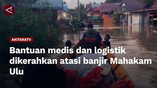 Bantuan medis dan logistik dikerahkan atasi banjir Mahakam Ulu