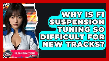 Why Is F1 Suspension Tuning So Difficult For New Tracks? - Pole Position Experts