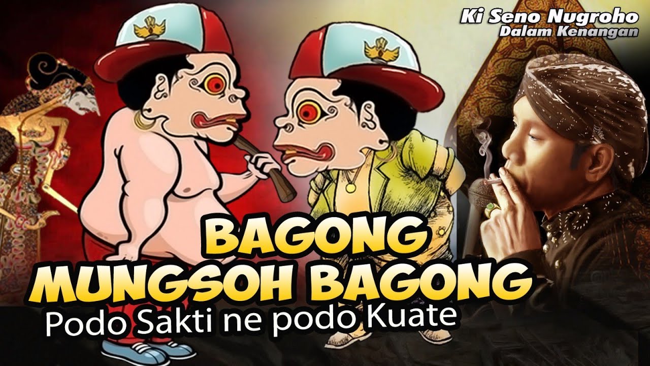 BAGONG MUNGSOH BAGONG. PODO KUATE PODO SAKTINE // DALANG SENO