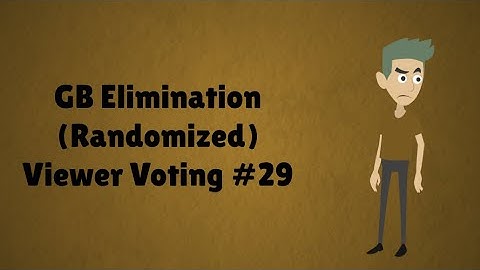 GB Elimination (Randomized) Viewer Voting Episode 29