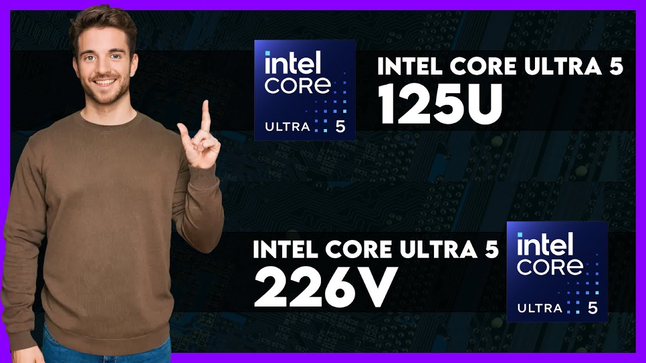 Intel Core Ultra 5 125U vs Intel Core Ultra 5 226V Comparison - YouTube