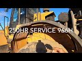 966H Loader 250 Hr Service