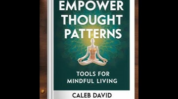 Empower Thought Patterns: Tools for Mindful Living - Caleb David