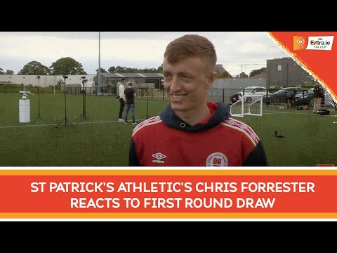 2022 Extra.ie FAI Men's Cup | St Patrick's Athletic's Chris Forrester reacts to first round draw