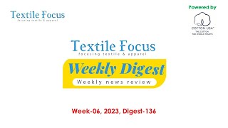 Textile Focus Weekly Digest | Week 06, 2023 | Digest-136 | Textile News | RMG News | Denim News