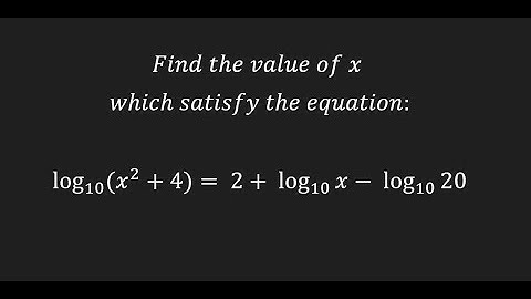 find the value of x which satisfy the equation log(x^2 +4) = 2 + logx -  log20