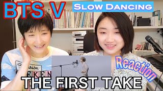 🇯🇵THE FIRST TAKE BTS V &#39;Slow Dancing&#39; Reaction ARMY Reaction ARMYlog