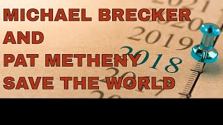 Can Michael Brecker and Pat Metheny SAVE THE WORLD?