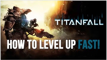 TITANFALL: HOW TO LEVEL UP FAST