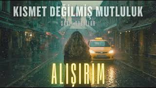 Kısmet Değilmiş Mutluluk - Alışırım Official Audio