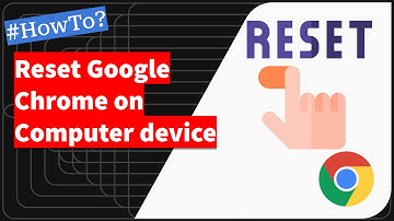 How to Reset Google Chrome on Computer to it
