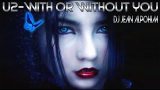 U2- With Or Without You ( Trance * Mix  Dj Jean Alpohin )