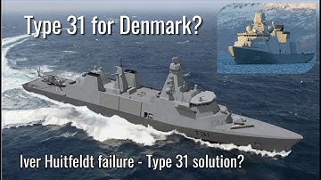 Denmark’s Next Frigate. Why the UK’s Type 31 May Win the Deal