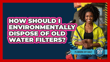 How Should I Environmentally Dispose Of Old Water Filters? - Plumbing DIY Daily
