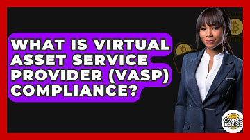 What Is Virtual Asset Service Provider (VASP) Compliance? - CryptoBasics360.com