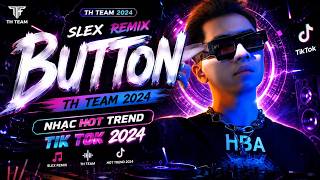 BUTTON | SLEX REMIX | TH TEAM 2024 | NHẠC HOT TREND TIK TOK 2024
