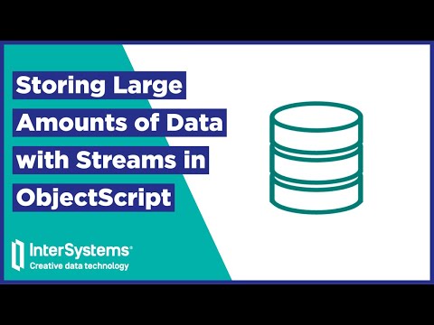 Storing Large Amounts of Data with Streams in ObjectScript