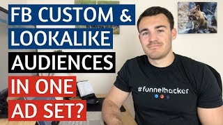 Target Facebook Lookalike Audiences & Custom Audiences in One Ad Set?