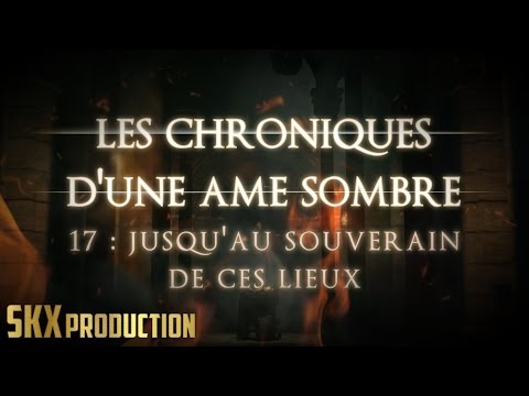 Les Chroniques d'une Âme Sombre #17 - Dark Souls 2 - Let's Play Narratif FR