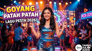 Lagu Pesta 2026  Goyang Patah Patah  Tambal Sulam 