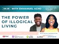 Emmanuel Acho: The Power of Illogical Living