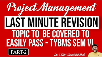 LAST MINUTE REVISION - PART 2 - PROJECT MANAGEMENT| TYBMS -SEM-VI | Dr. Mihir Shah