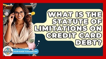 What Is The Statute Of Limitations On Credit Card Debt? - Your Guide to Budgeting