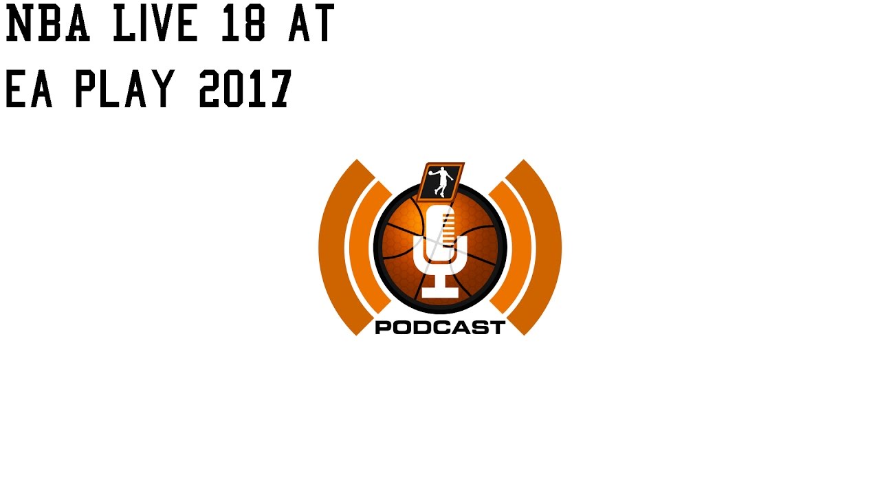 NBA LIVE 18 at EA Play 2017 | NLSC Podcast 199 Clip