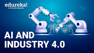 AI and Industry 4.0 | Industry 4.0 with Artificial Intelligence | What is Industry 4.0 | Edureka