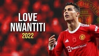 Cristiano Ronaldo ♪ LOVE NWANTITI • 2021/2022