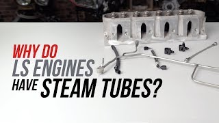 Why Do LS Engines Have Steam Tubes?