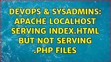 DevOps & SysAdmins: apache localhost serving index.html but not serving .php files (3 Solutions!!)