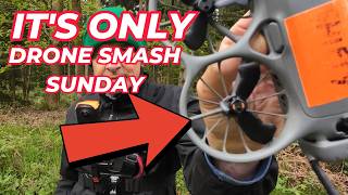 IT'S ONLY DRONE SMASH SUNDAY!