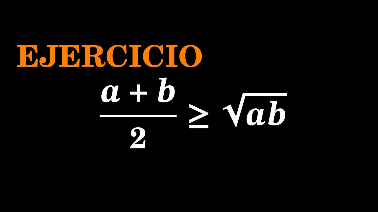 Sistema de los números reales: raíz cuadrada de ab es menor que (a+b)/2