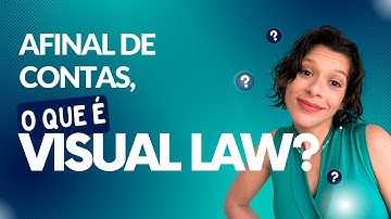 Vamos esclarecer de uma vez por todas: O QUE É VISUAL LAW?
