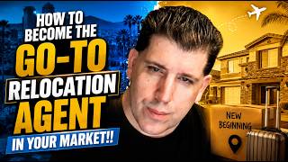 How to Become the GO-TO Relocation Agent in Your Market!!