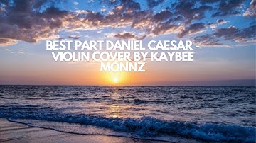 Best Part - Daniel Caesar - Violin Cover by Kaybee Monnz.