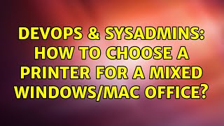 DevOps & SysAdmins: How to choose a printer for a mixed windows/mac office? (2 Solutions!!) Net Worth