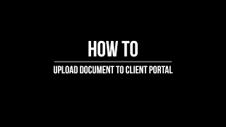 How-To Upload Document to Client Portal