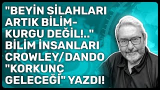 Beyi̇n Si̇lahlari Artik Bi̇li̇m-Kurgu Deği̇l.. Bi̇li̇m İnsanlari Crowleydando Korkunç Geleceği̇ Yazdi