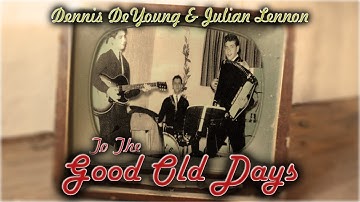 "To The Good Old Days" Official Music Video Ft. Dennis DeYoung (Formerly of Styx) & Julian Lennon