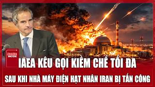 IAEA kêu gọi kiềm chế tối đa sau khi nhà máy điện hạt nhân Iran bị tấn công