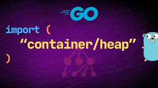 5. container/heap in Go | Heaps
