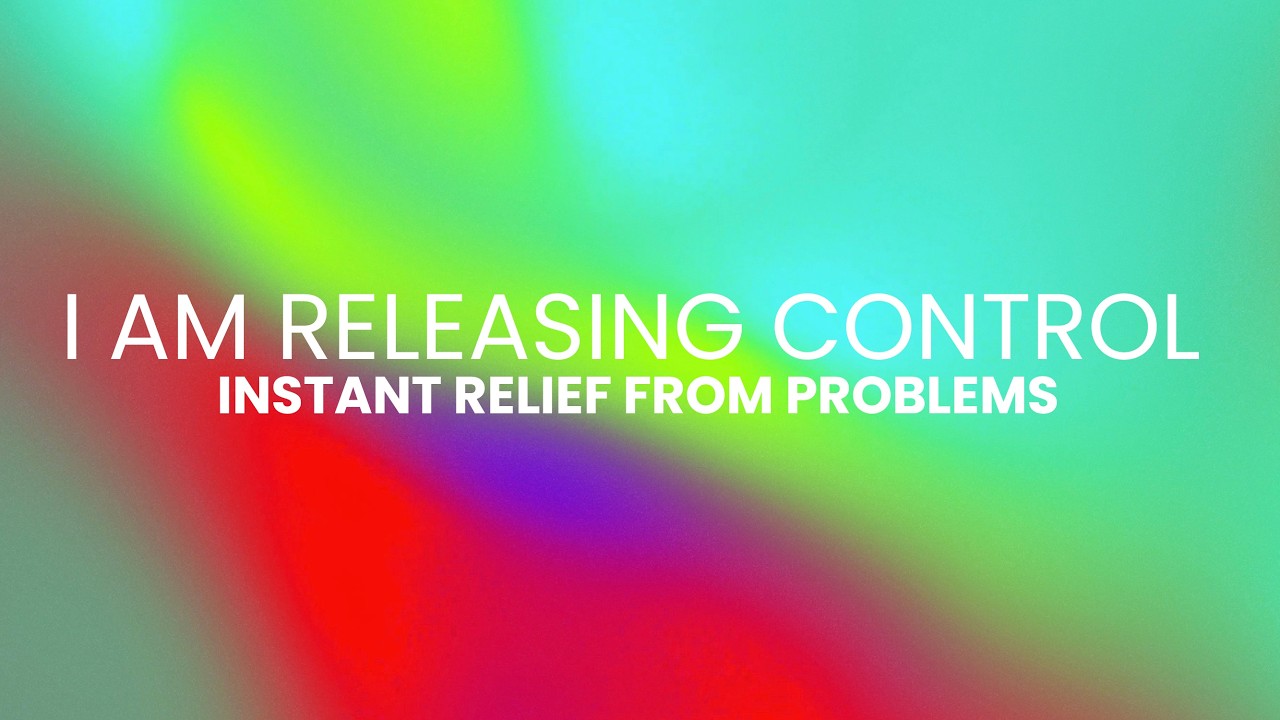 I AM RELEASING CONTROL | INSTANT RELIEF FROM PROBLEMS