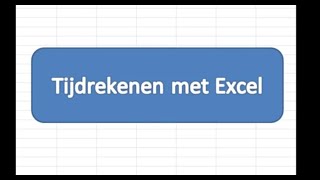 Rekenen met tijden in Excel
