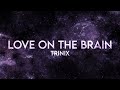 TRINIX - Love on the Brain (Lyrics) Remix