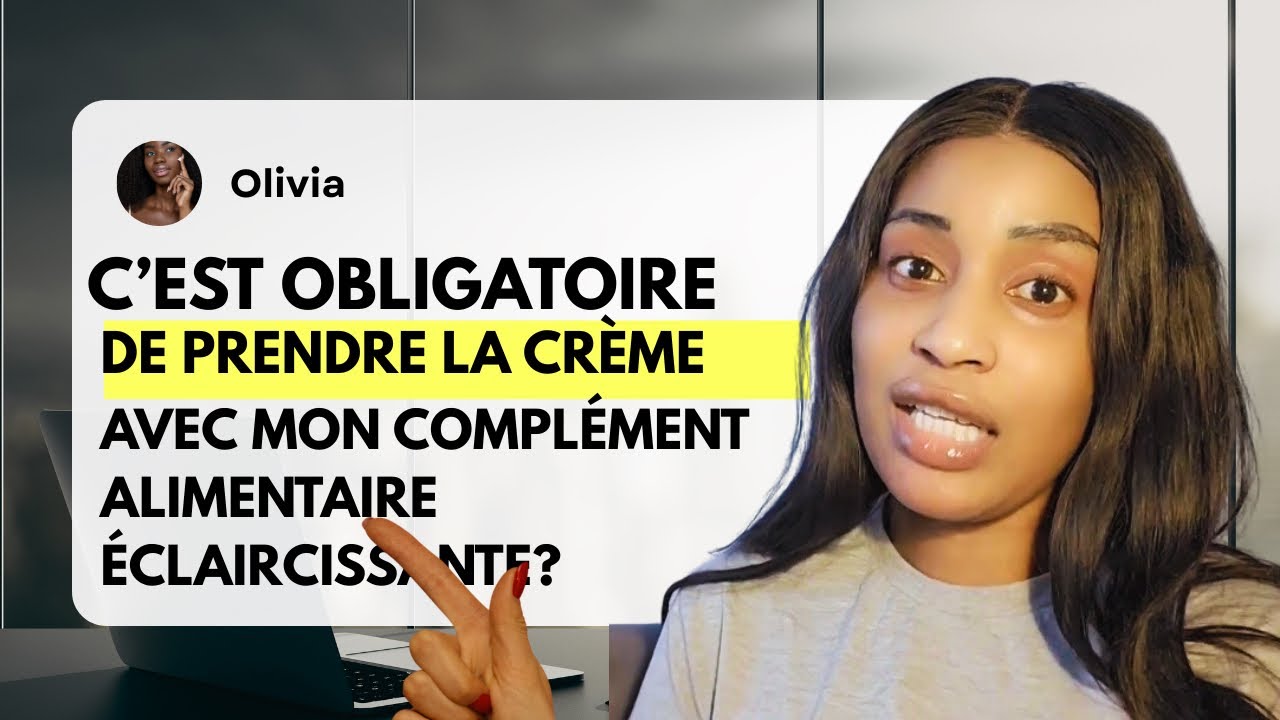 est-ce que c’est obligatoire de prendre la crème éclaircissante avec mon complément alimentaire ?