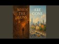 When the Guns Are Gone